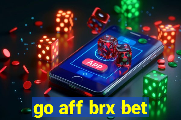 go aff brx bet